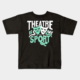 Theatre Is My Sport Kids T-Shirt